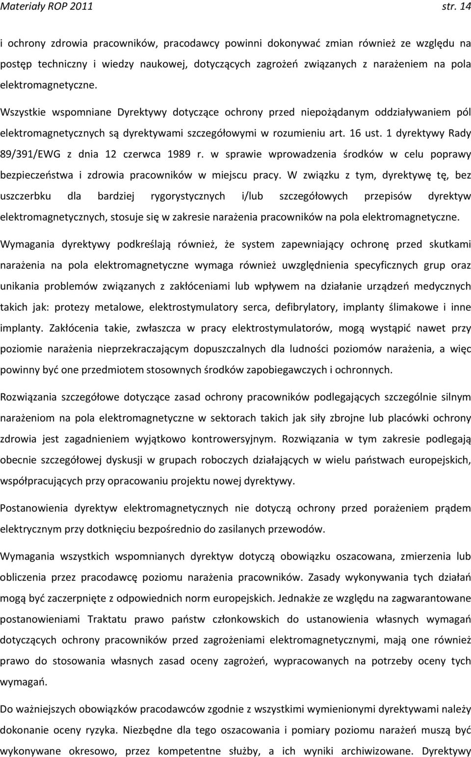 Wszystkie wspomniane Dyrektywy dotyczące ochrony przed niepożądanym oddziaływaniem pól elektromagnetycznych są dyrektywami szczegółowymi w rozumieniu art. 16 ust.