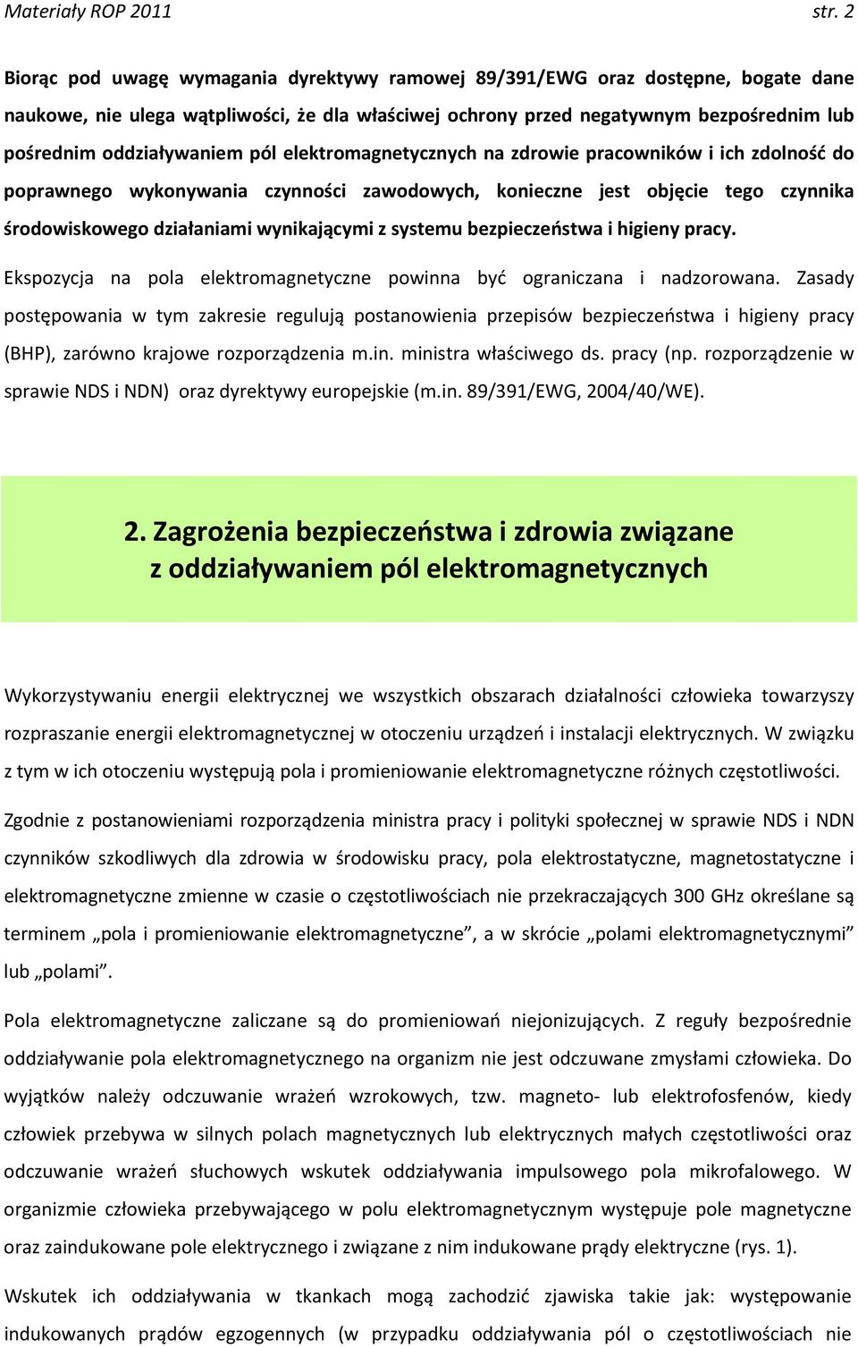 oddziaływaniem pól elektromagnetycznych na zdrowie pracowników i ich zdolność do poprawnego wykonywania czynności zawodowych, konieczne jest objęcie tego czynnika środowiskowego działaniami