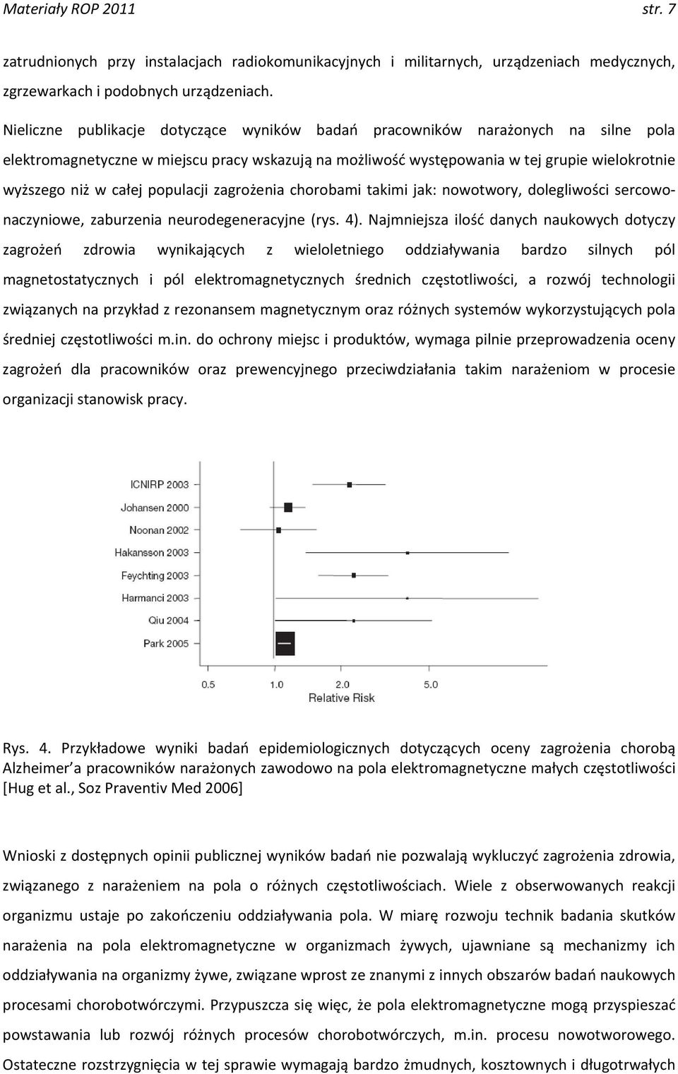 populacji zagrożenia chorobami takimi jak: nowotwory, dolegliwości sercowonaczyniowe, zaburzenia neurodegeneracyjne (rys. 4).