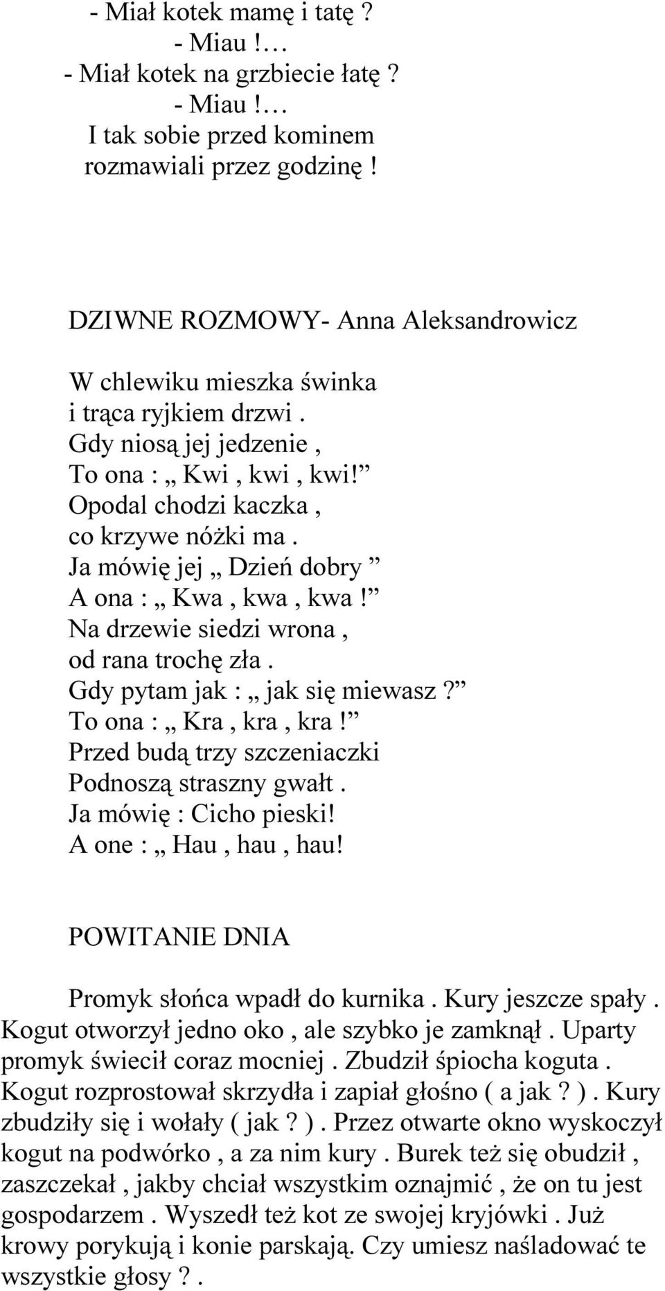 Ja mówię jej Dzień dobry A ona : Kwa, kwa, kwa! Na drzewie siedzi wrona, od rana trochę zła. Gdy pytam jak : jak się miewasz? To ona : Kra, kra, kra!