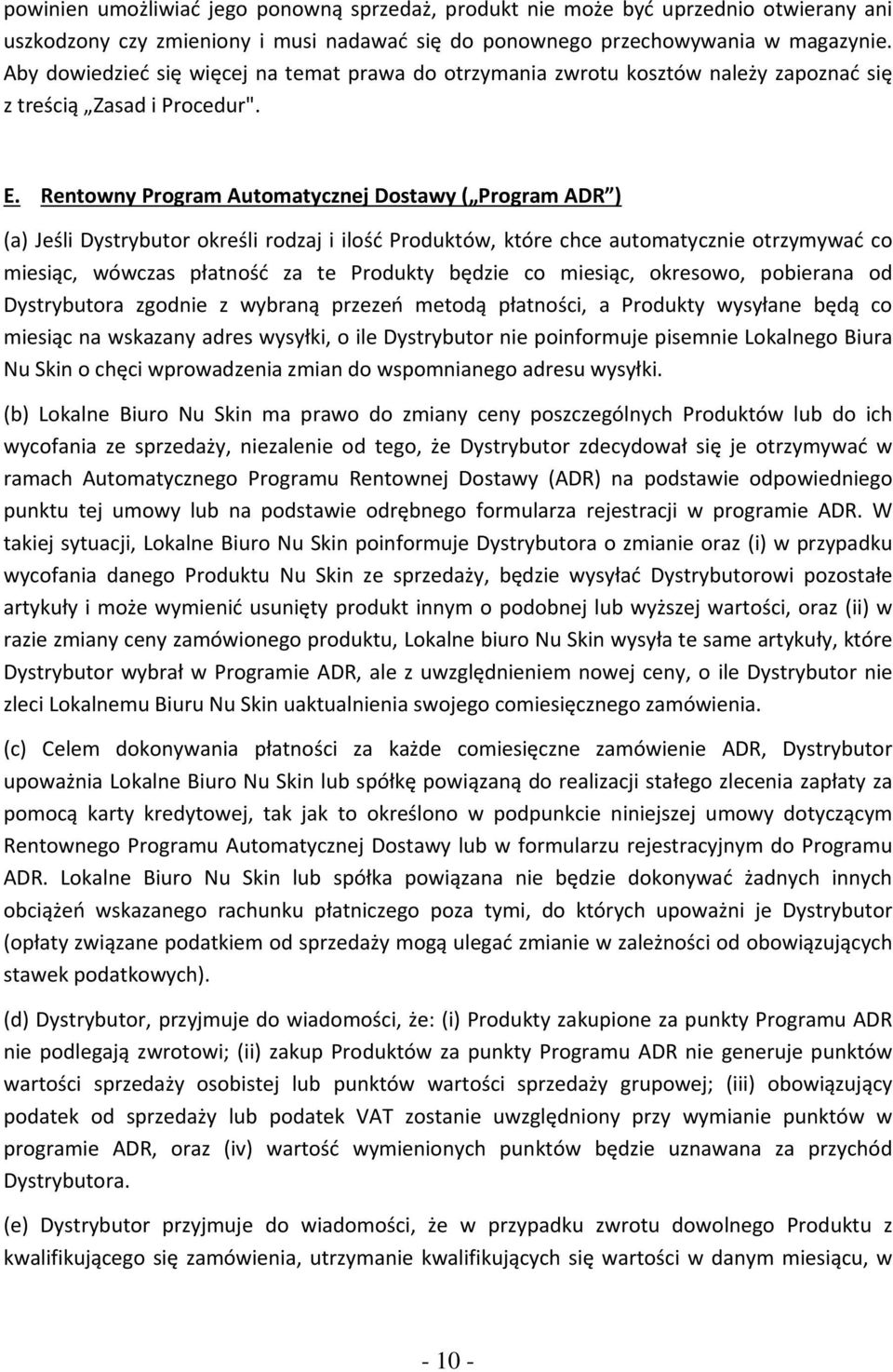 Rentowny Program Automatycznej Dostawy ( Program ADR ) (a) Jeśli Dystrybutor określi rodzaj i ilość Produktów, które chce automatycznie otrzymywać co miesiąc, wówczas płatność za te Produkty będzie