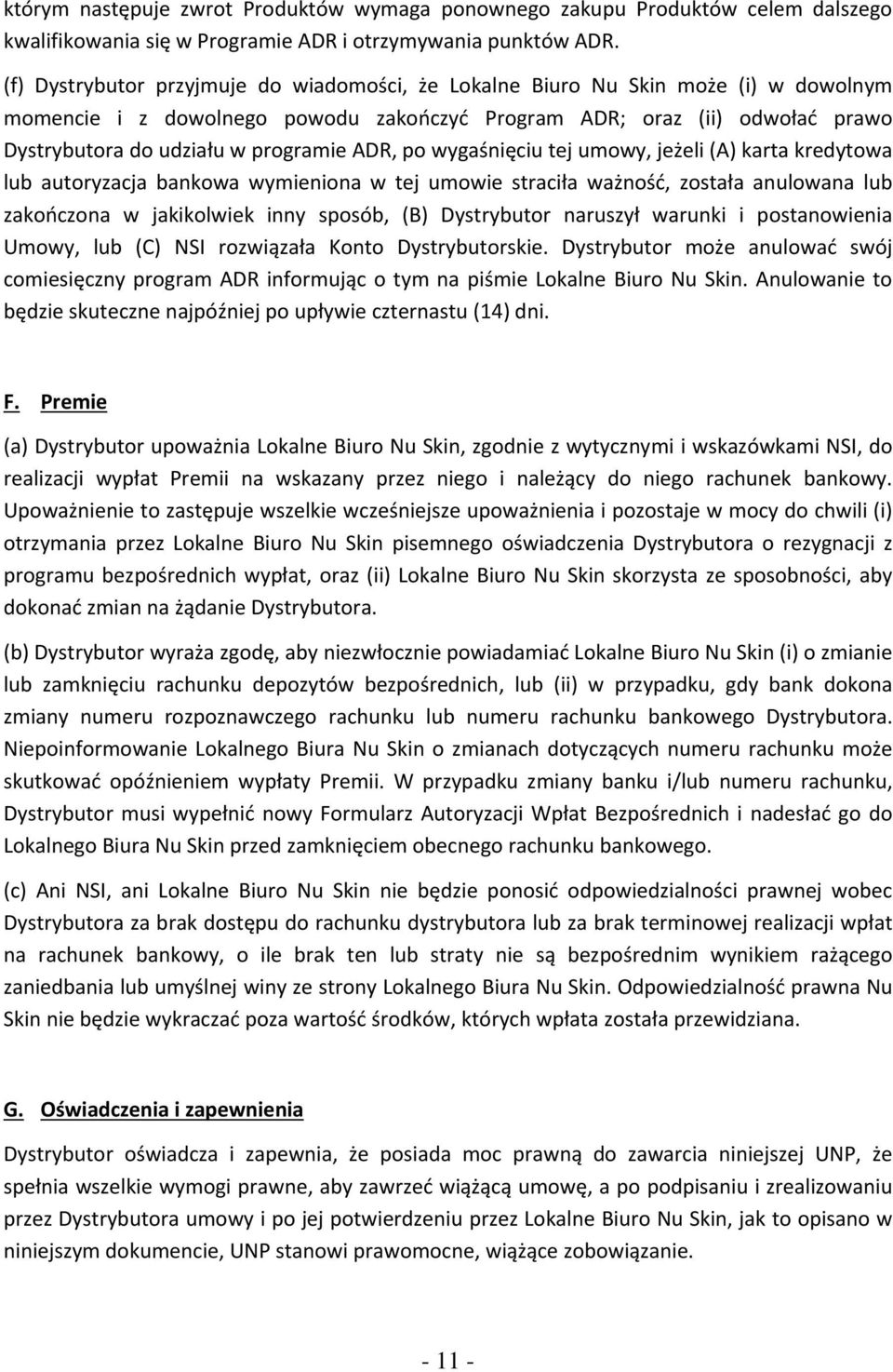 ADR, po wygaśnięciu tej umowy, jeżeli (A) karta kredytowa lub autoryzacja bankowa wymieniona w tej umowie straciła ważność, została anulowana lub zakończona w jakikolwiek inny sposób, (B) Dystrybutor