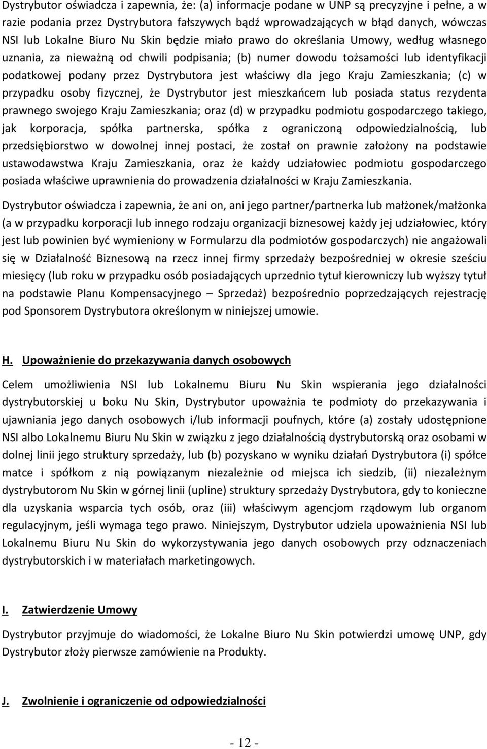 jest właściwy dla jego Kraju Zamieszkania; (c) w przypadku osoby fizycznej, że Dystrybutor jest mieszkańcem lub posiada status rezydenta prawnego swojego Kraju Zamieszkania; oraz (d) w przypadku