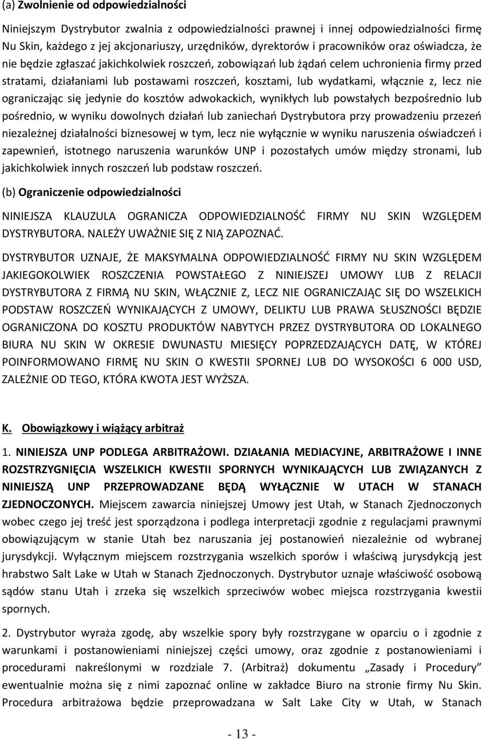 włącznie z, lecz nie ograniczając się jedynie do kosztów adwokackich, wynikłych lub powstałych bezpośrednio lub pośrednio, w wyniku dowolnych działań lub zaniechań Dystrybutora przy prowadzeniu