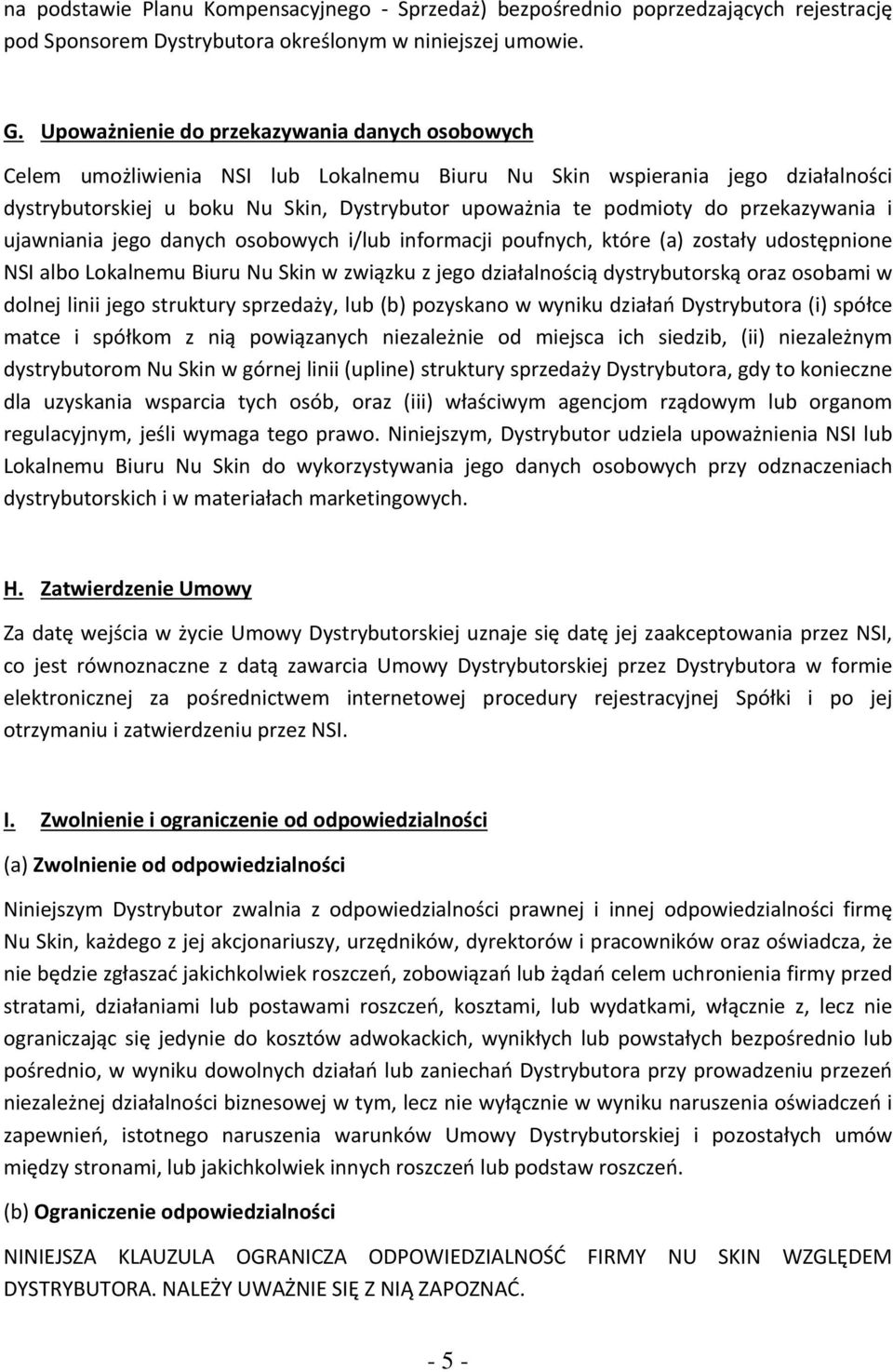 przekazywania i ujawniania jego danych osobowych i/lub informacji poufnych, które (a) zostały udostępnione NSI albo Lokalnemu Biuru Nu Skin w związku z jego działalnością dystrybutorską oraz osobami