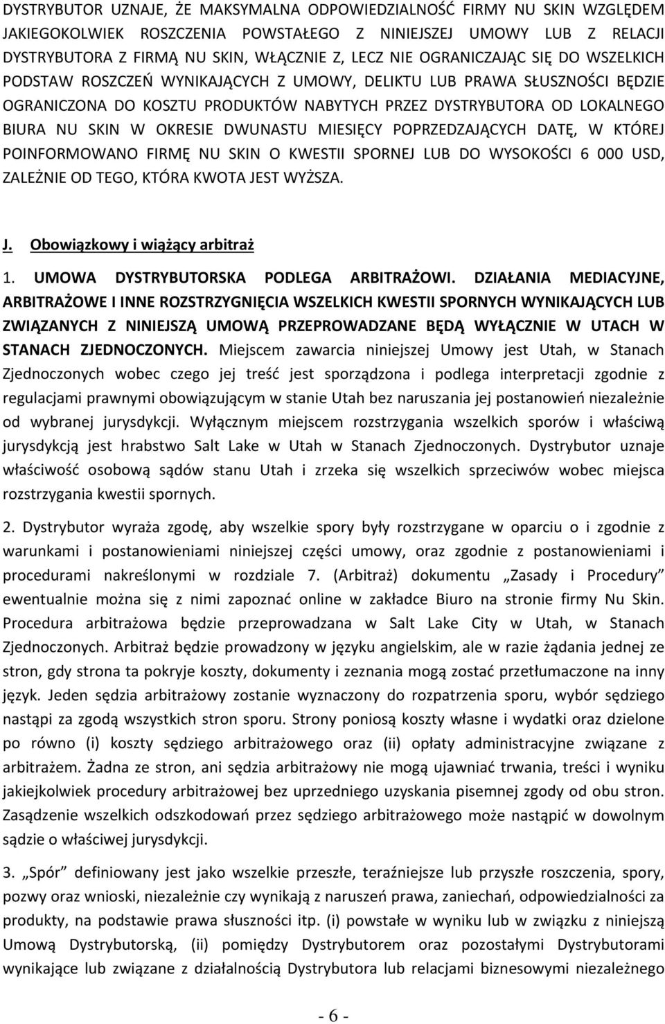 OKRESIE DWUNASTU MIESIĘCY POPRZEDZAJĄCYCH DATĘ, W KTÓREJ POINFORMOWANO FIRMĘ NU SKIN O KWESTII SPORNEJ LUB DO WYSOKOŚCI 6 000 USD, ZALEŻNIE OD TEGO, KTÓRA KWOTA JEST WYŻSZA. J. Obowiązkowy i wiążący arbitraż 1.