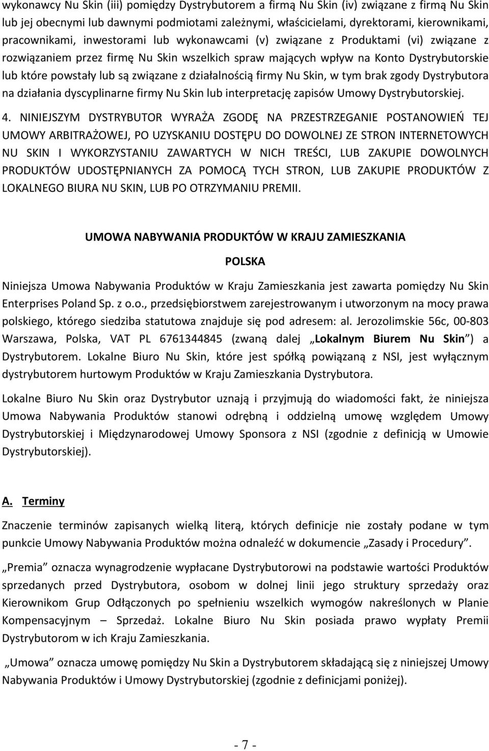 działalnością firmy Nu Skin, w tym brak zgody Dystrybutora na działania dyscyplinarne firmy Nu Skin lub interpretację zapisów Umowy Dystrybutorskiej. 4.