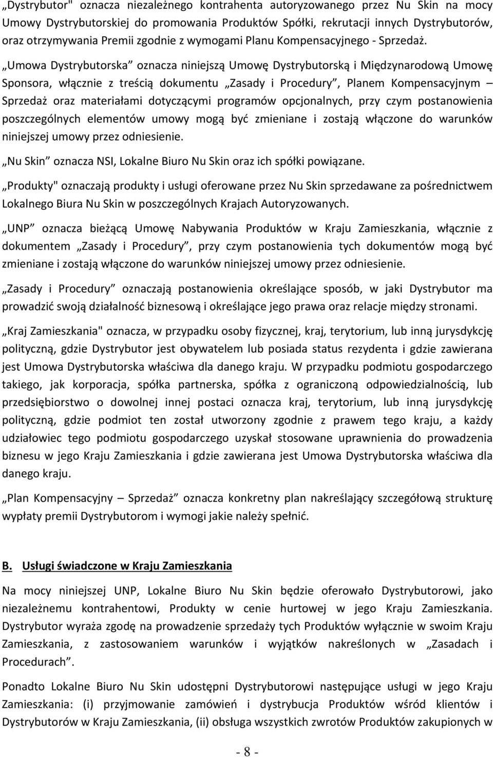 Umowa Dystrybutorska oznacza niniejszą Umowę Dystrybutorską i Międzynarodową Umowę Sponsora, włącznie z treścią dokumentu Zasady i Procedury, Planem Kompensacyjnym Sprzedaż oraz materiałami