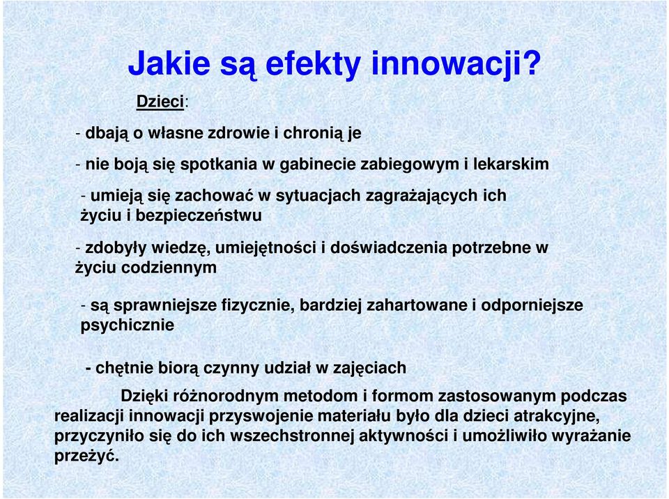 zagraŝających ich Ŝyciu i bezpieczeństwu - zdobyły wiedzę, umiejętności i doświadczenia potrzebne w Ŝyciu codziennym - są sprawniejsze fizycznie,