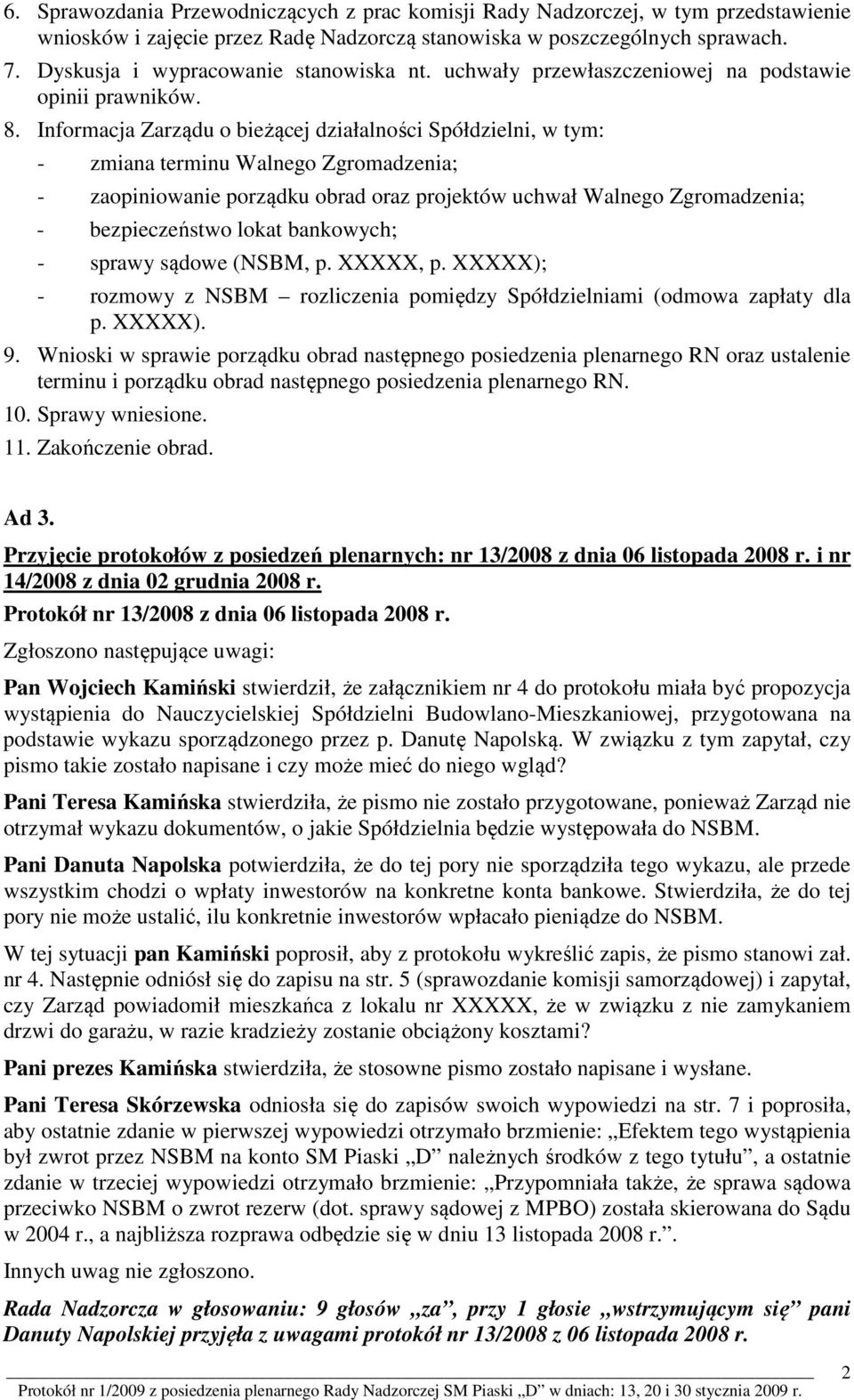 Informacja Zarządu o bieżącej działalności Spółdzielni, w tym: - zmiana terminu Walnego Zgromadzenia; - zaopiniowanie porządku obrad oraz projektów uchwał Walnego Zgromadzenia; - bezpieczeństwo lokat