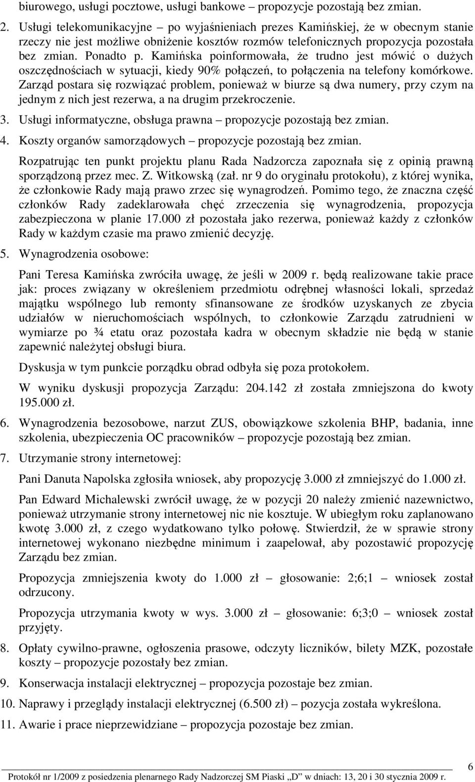 Kamińska poinformowała, że trudno jest mówić o dużych oszczędnościach w sytuacji, kiedy 90% połączeń, to połączenia na telefony komórkowe.