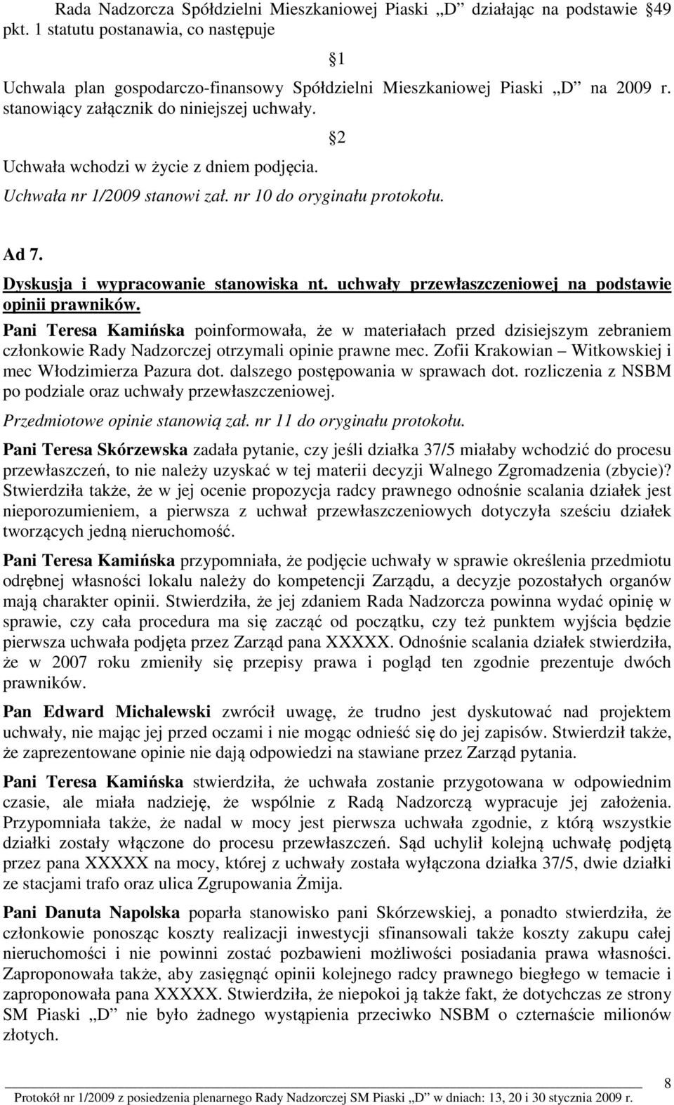 uchwały przewłaszczeniowej na podstawie opinii prawników. Pani Teresa Kamińska poinformowała, że w materiałach przed dzisiejszym zebraniem członkowie Rady Nadzorczej otrzymali opinie prawne mec.