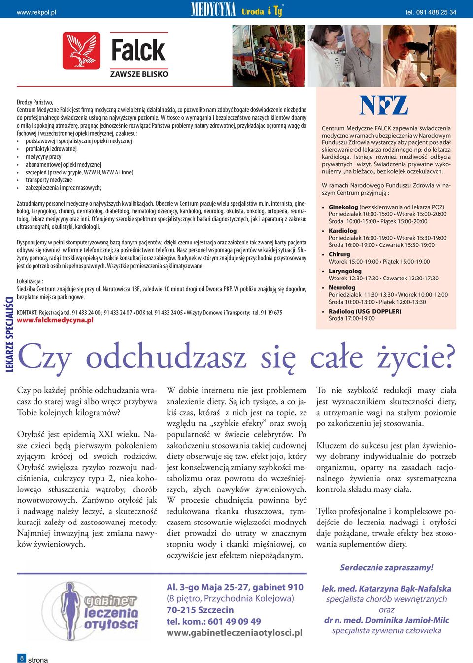 W trosce o wymagania i bezpieczeństwo naszych klientów dbamy o miłą i spokojną atmosferę, pragnąc jednocześnie rozwiązać Państwa problemy natury zdrowotnej, przykładając ogromną wagę do fachowej i