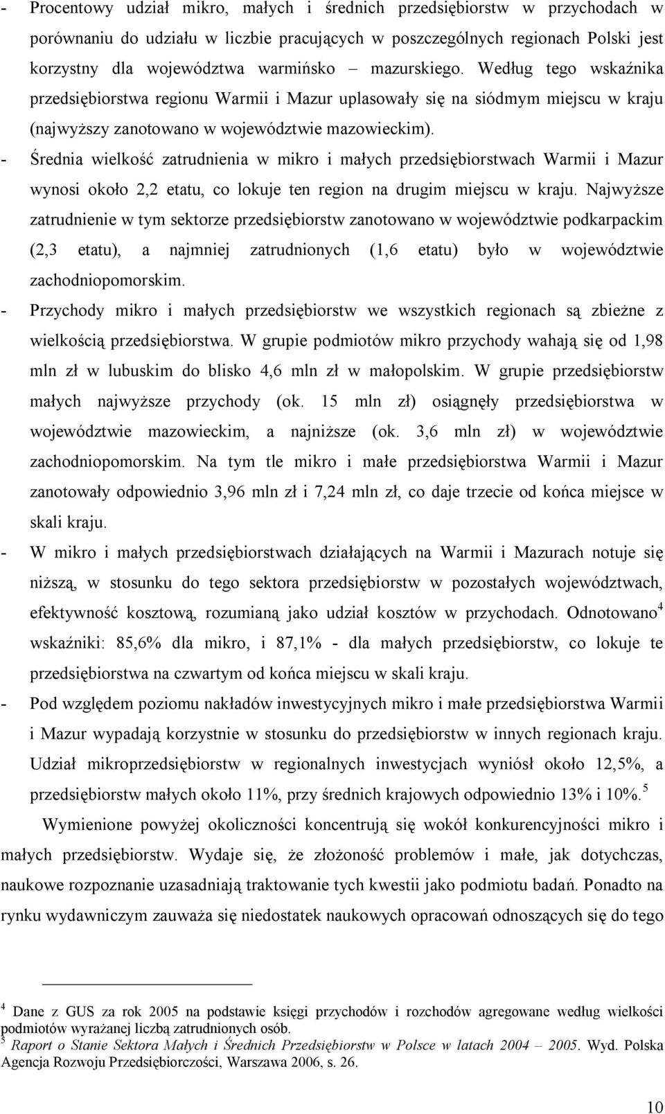 - Średnia wielkość zatrudnienia w mikro i małych przedsiębiorstwach Warmii i Mazur wynosi około 2,2 etatu, co lokuje ten region na drugim miejscu w kraju.