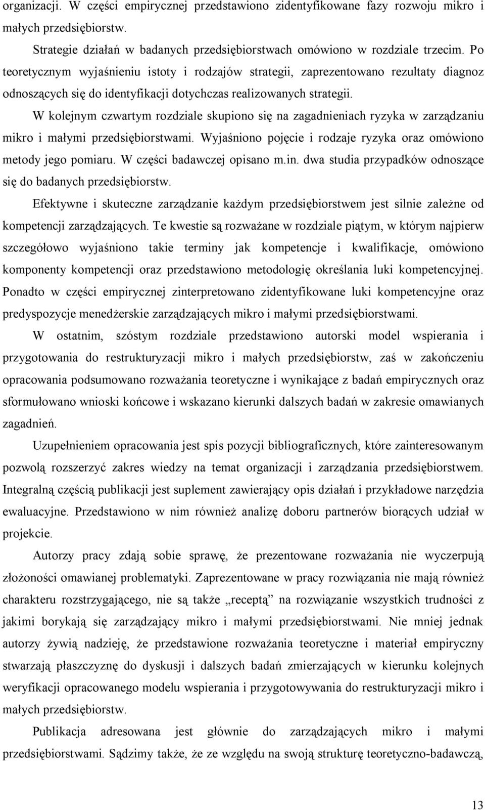 W kolejnym czwartym rozdziale skupiono się na zagadnieniach ryzyka w zarządzaniu mikro i małymi przedsiębiorstwami. Wyjaśniono pojęcie i rodzaje ryzyka oraz omówiono metody jego pomiaru.