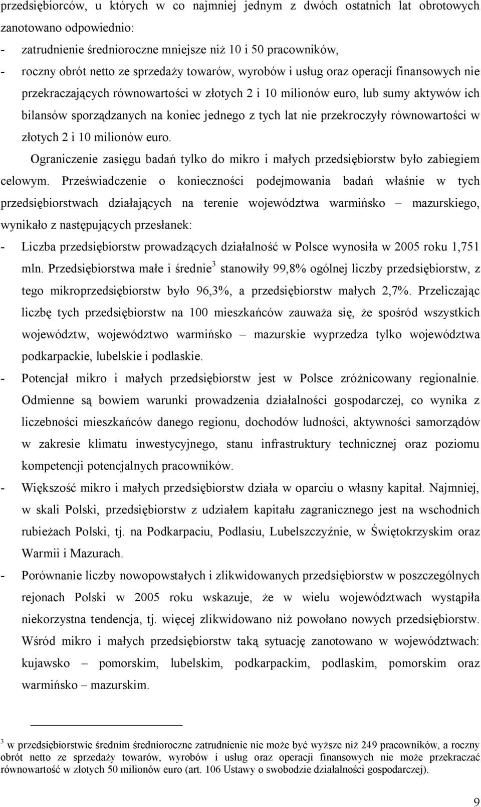 lat nie przekroczyły równowartości w złotych 2 i 10 milionów euro. Ograniczenie zasięgu badań tylko do mikro i małych przedsiębiorstw było zabiegiem celowym.