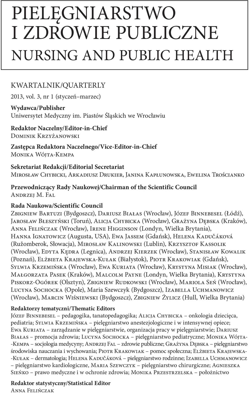 Mirosław Chybicki, Arkadiusz Drukier, Janina Kapłunowska, Ewelina Trościanko Przewodniczący Rady Naukowej/Chairman of the Scientific Council Andrzej M.