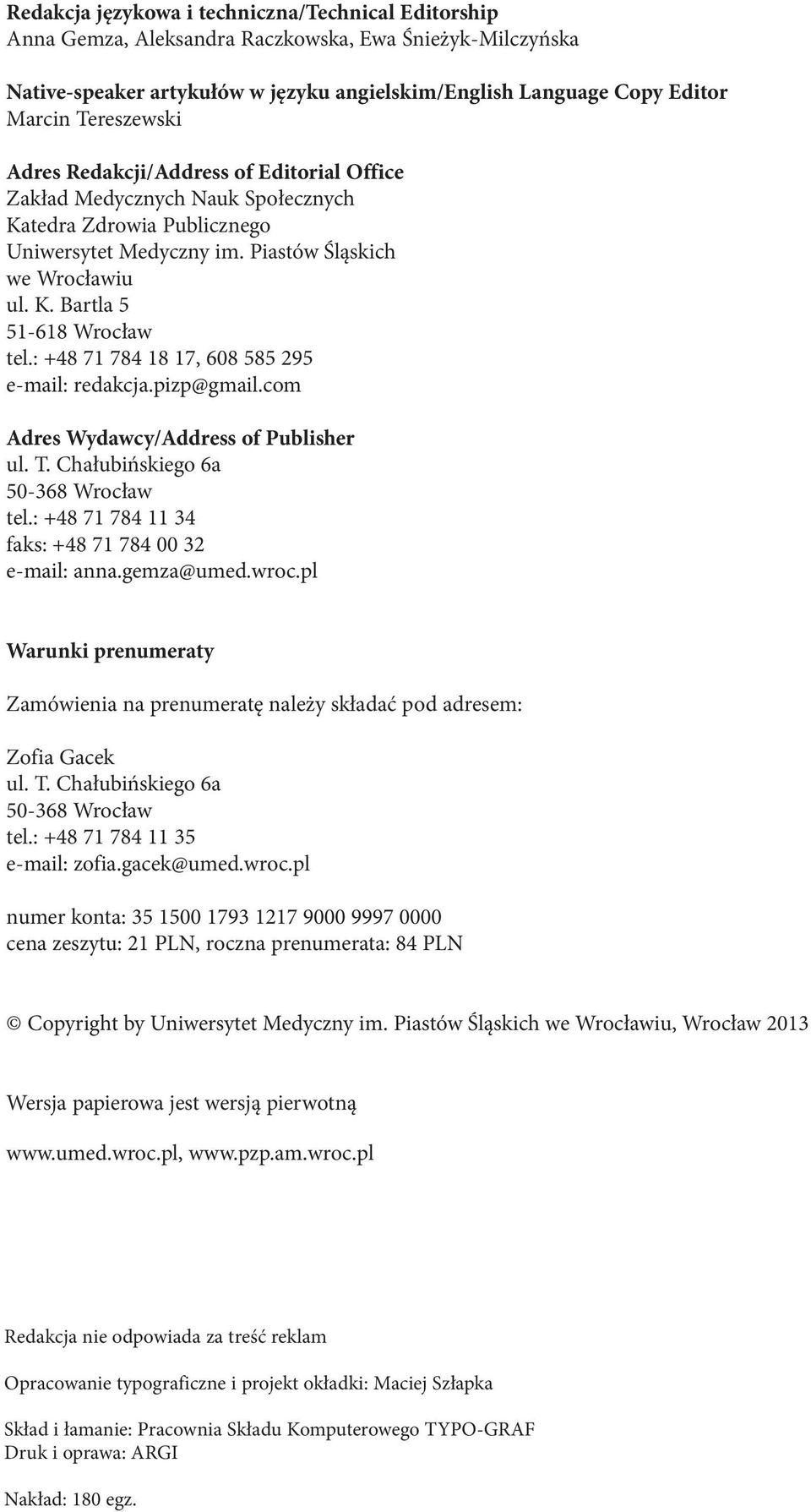 : +48 71 784 18 17, 608 585 295 e-mail: redakcja.pizp@gmail.com Adres Wydawcy/Address of Publisher ul. T. Chałubińskiego 6a 50-368 Wrocław tel.: +48 71 784 11 34 faks: +48 71 784 00 32 e-mail: anna.