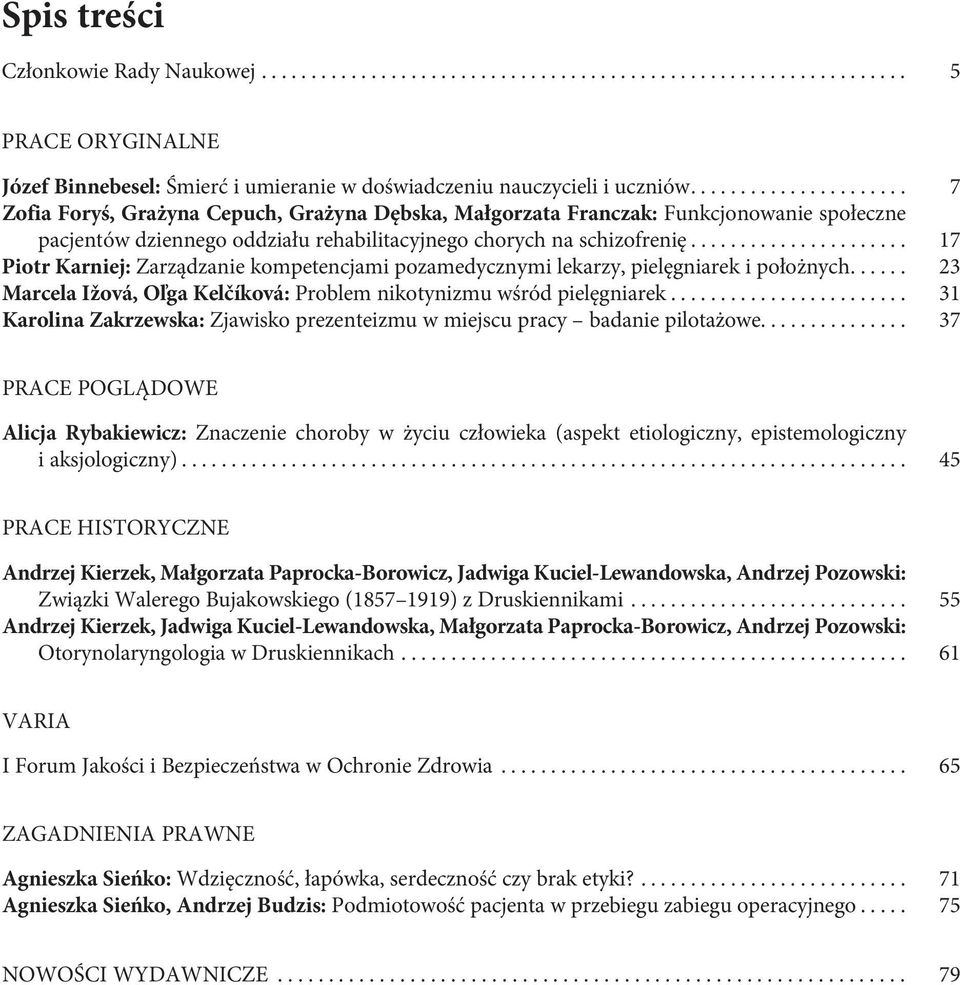 .. 17 Piotr Karniej: Zarządzanie kompetencjami pozamedycznymi lekarzy, pielęgniarek i położnych... 23 Marcela Ižová, Oľga Kelčíková: Problem nikotynizmu wśród pielęgniarek.