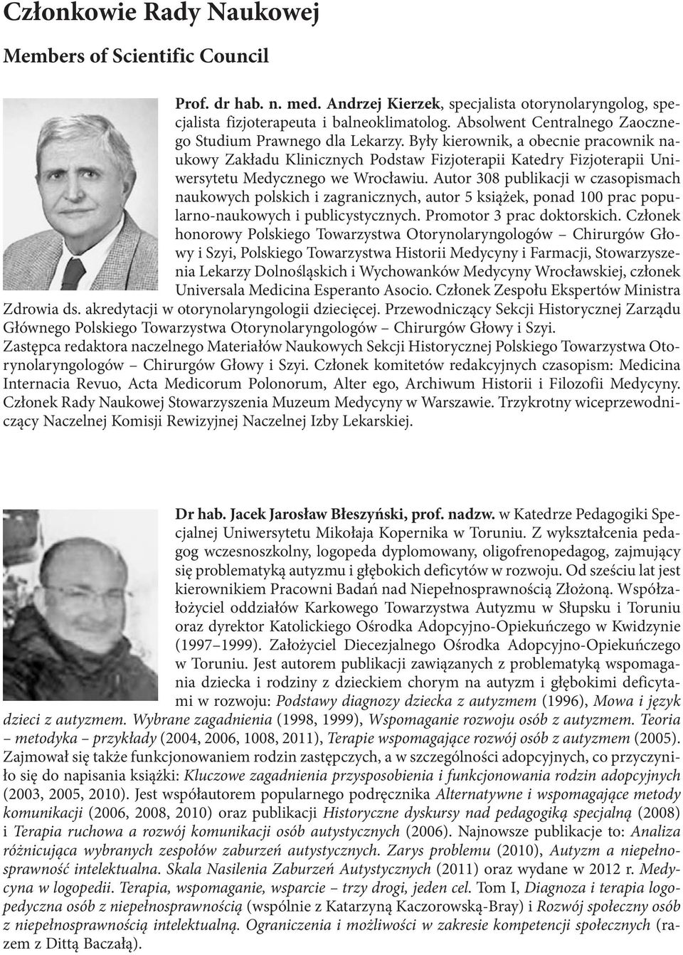 Były kierownik, a obecnie pracownik naukowy Zakładu Klinicznych Podstaw Fizjoterapii Katedry Fizjoterapii Uniwersytetu Medycznego we Wrocławiu.