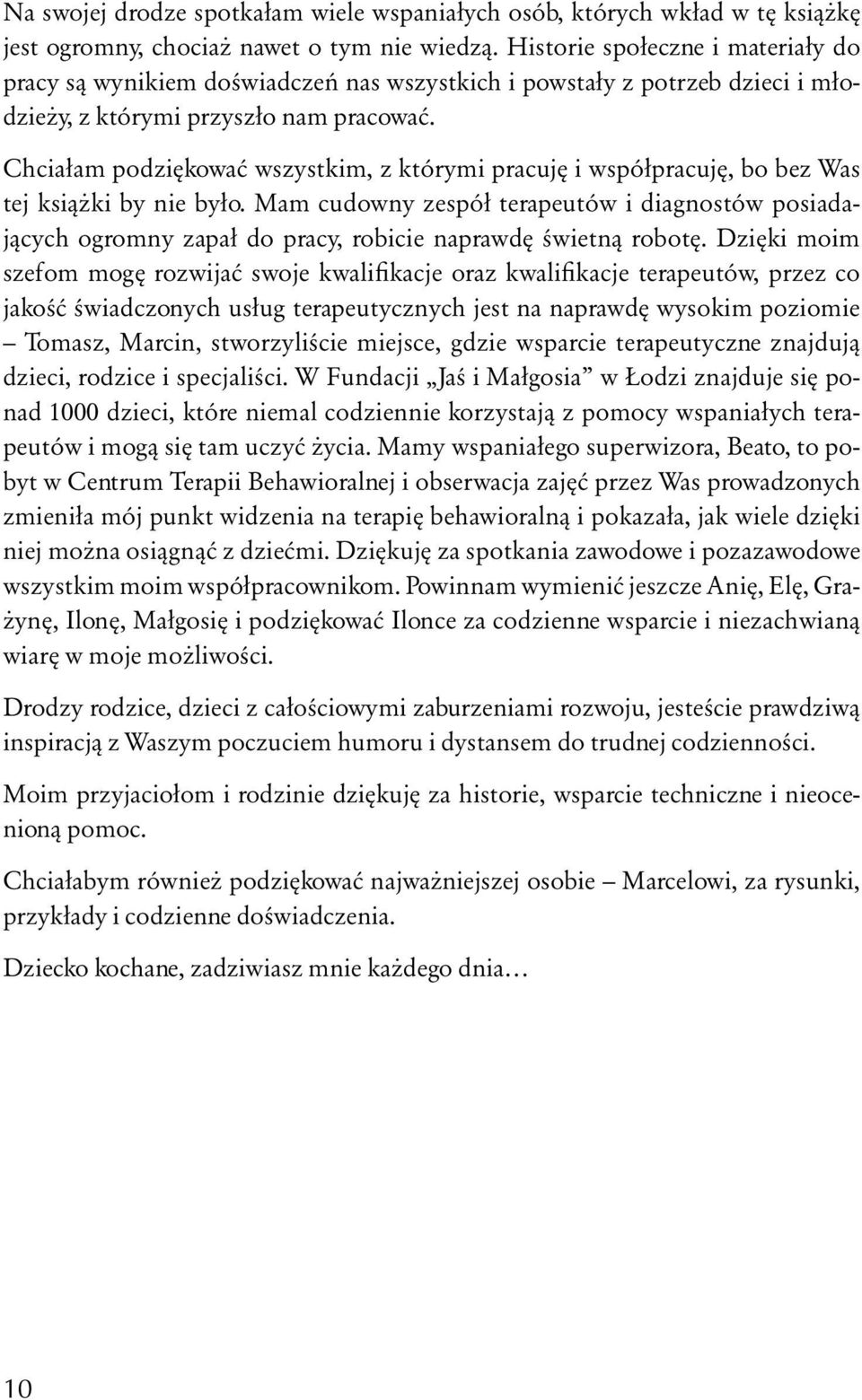 Chciałam podziękować wszystkim, z którymi pracuję i współpracuję, bo bez Was tej książki by nie było.