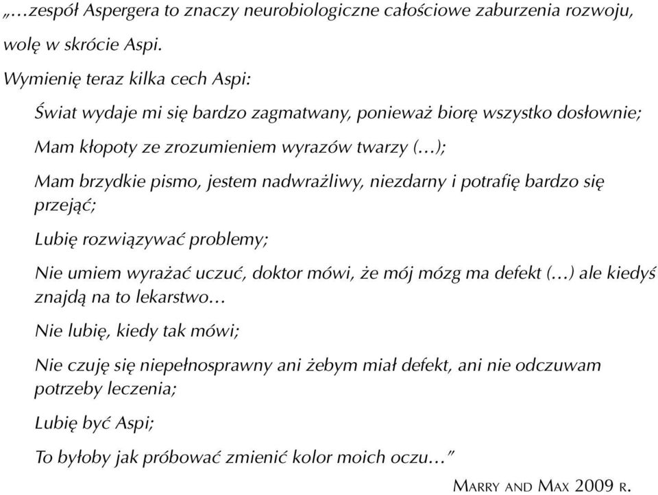 brzydkie pismo, jestem nadwrażliwy, niezdarny i potrafię bardzo się przejąć; Lubię rozwiązywać problemy; Nie umiem wyrażać uczuć, doktor mówi, że mój mózg ma defekt