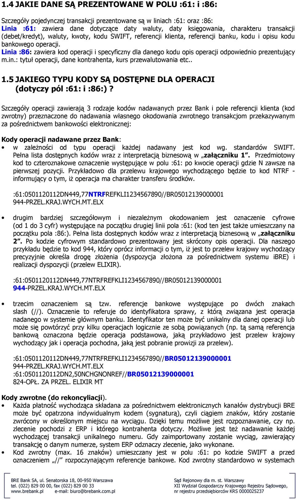 Linia :86: zawiera kod operacji i specyficzny dla danego kodu opis operacji odpowiednio prezentujący m.in.: tytuł operacji, dane kontrahenta, kurs przewalutowania etc.. 1.