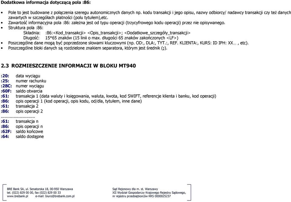 Zawartość informacyjna pola :86: zaleŝna jest od typu operacji (trzycyfrowego kodu operacji) przez nie opisywanego.