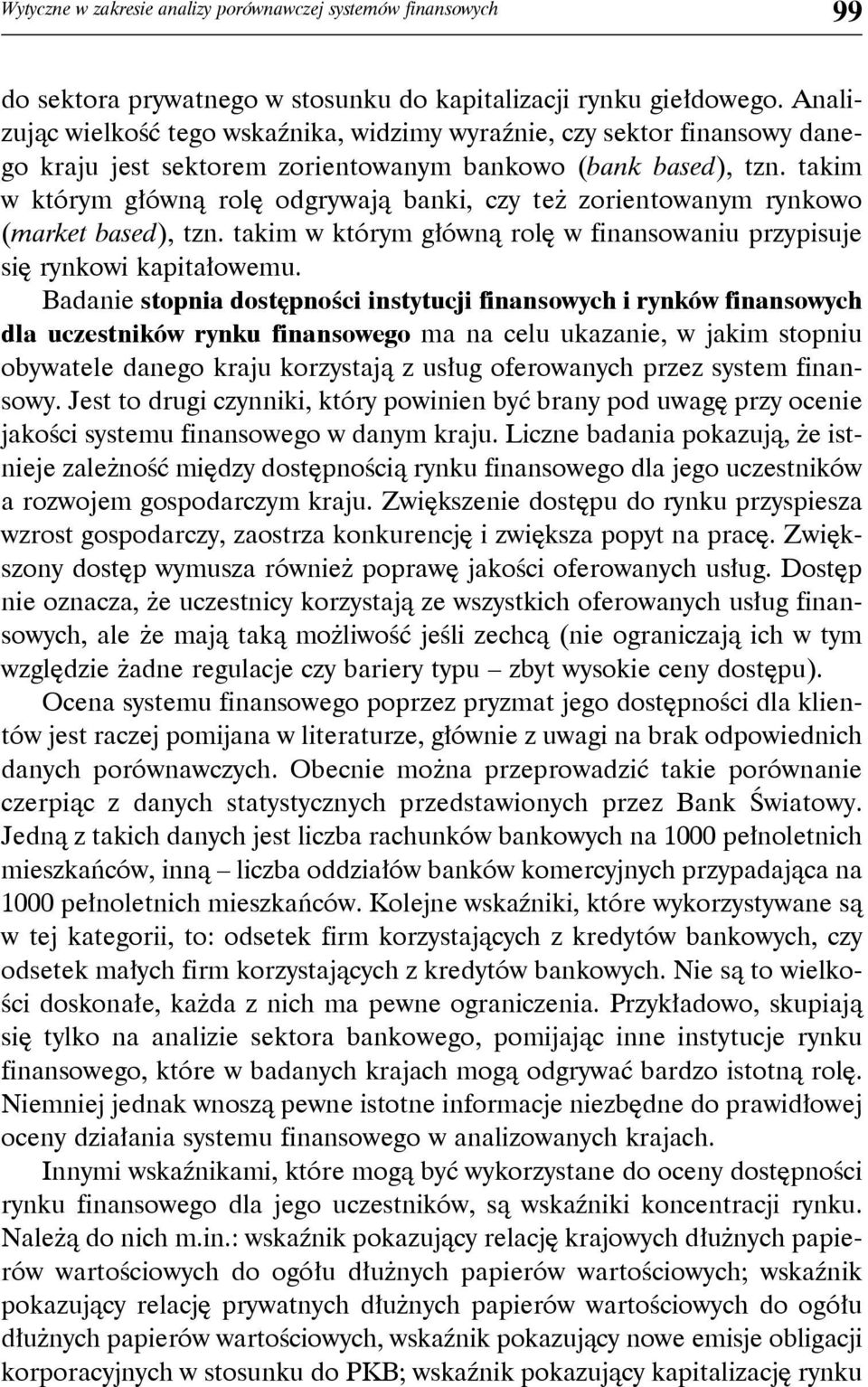 takim w którym główną rolę odgrywają banki, czy też zorientowanym rynkowo (market based), tzn. takim w którym główną rolę w finansowaniu przypisuje się rynkowi kapitałowemu.