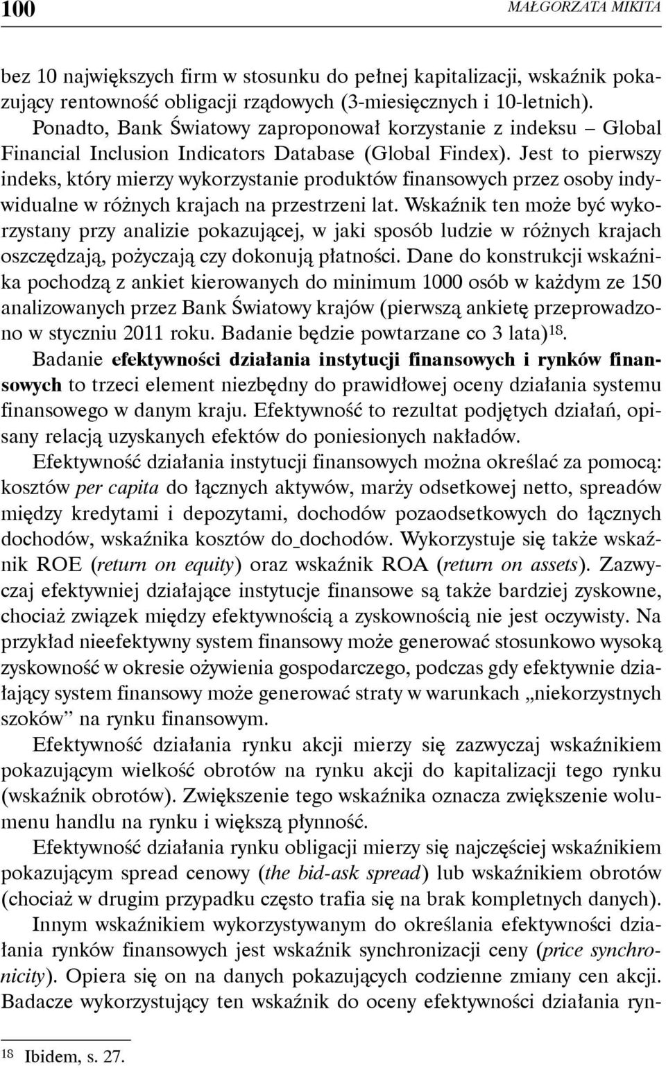 Jest to pierwszy indeks, który mierzy wykorzystanie produktów finansowych przez osoby indywidualne w różnych krajach na przestrzeni lat.