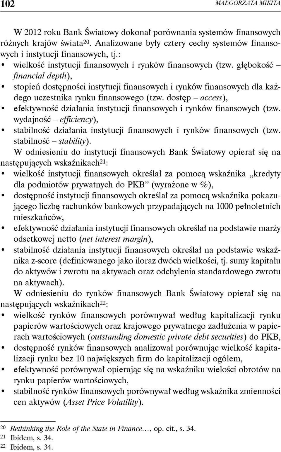 dostęp access), efektywność działania instytucji finansowych i rynków finansowych (tzw. wydajność efficiency), stabilność działania instytucji finansowych i rynków finansowych (tzw.