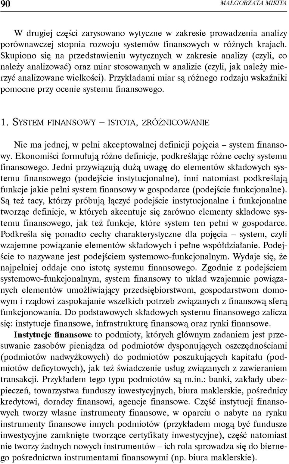 Przykładami miar są różnego rodzaju wskaźniki pomocne przy ocenie systemu finansowego. 1.