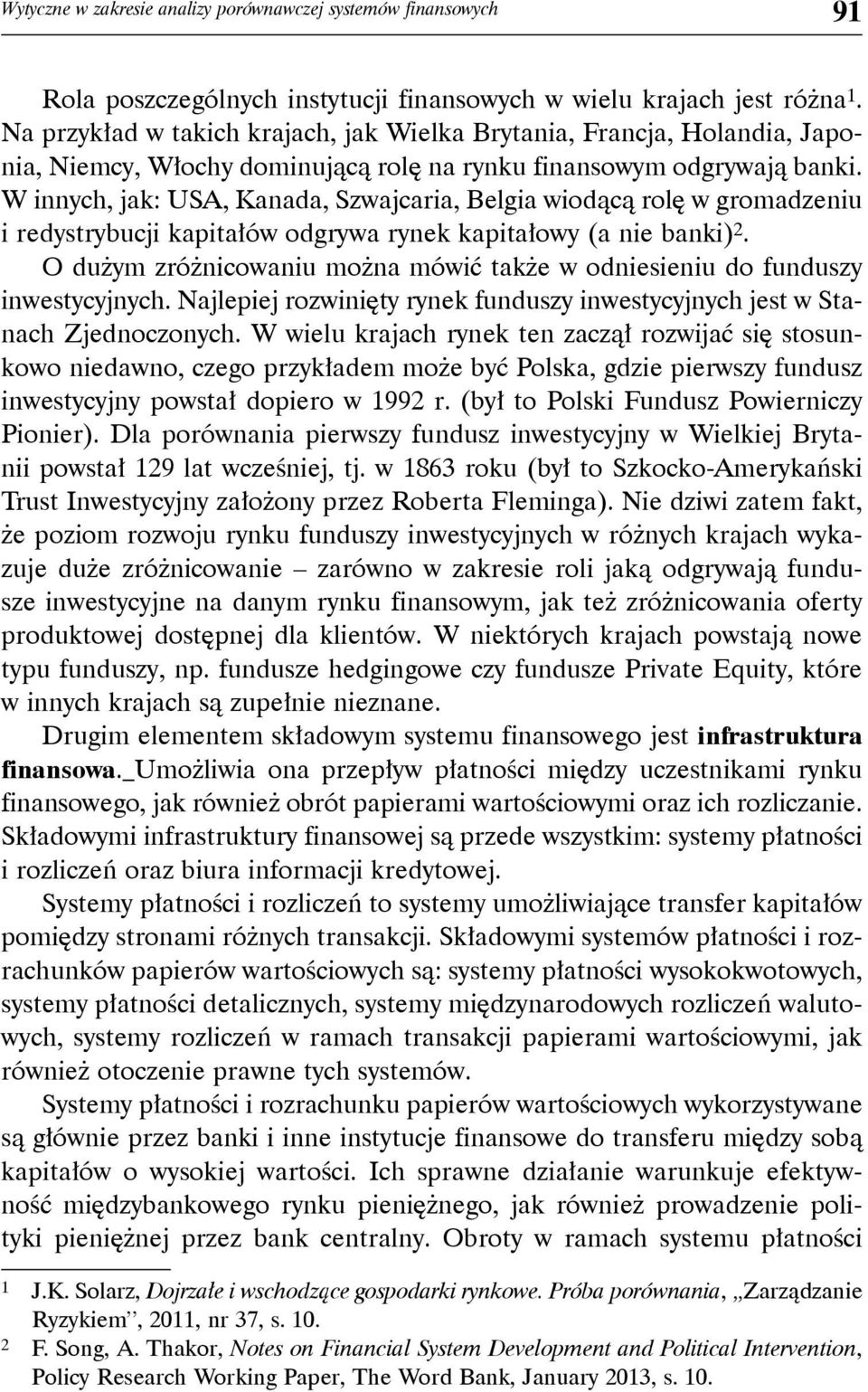 W innych, jak: USA, Kanada, Szwajcaria, Belgia wiodącą rolę w gromadzeniu i redystrybucji kapitałów odgrywa rynek kapitałowy (a nie banki) 2.