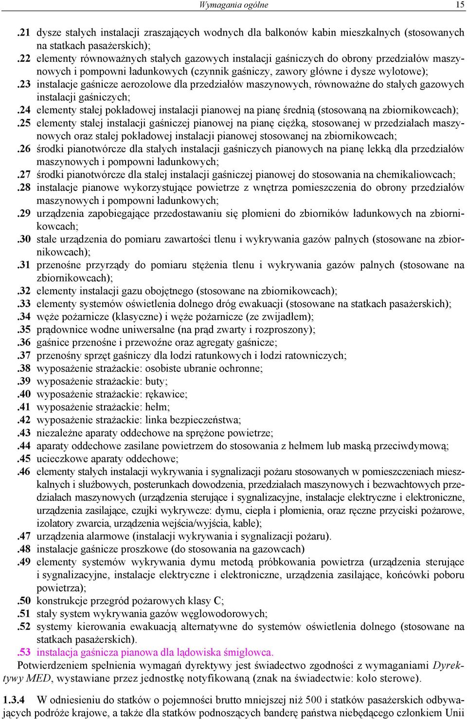 23 instalacje gaśnicze aerozolowe dla przedziałów maszynowych, równoważne do stałych gazowych instalacji gaśniczych;.