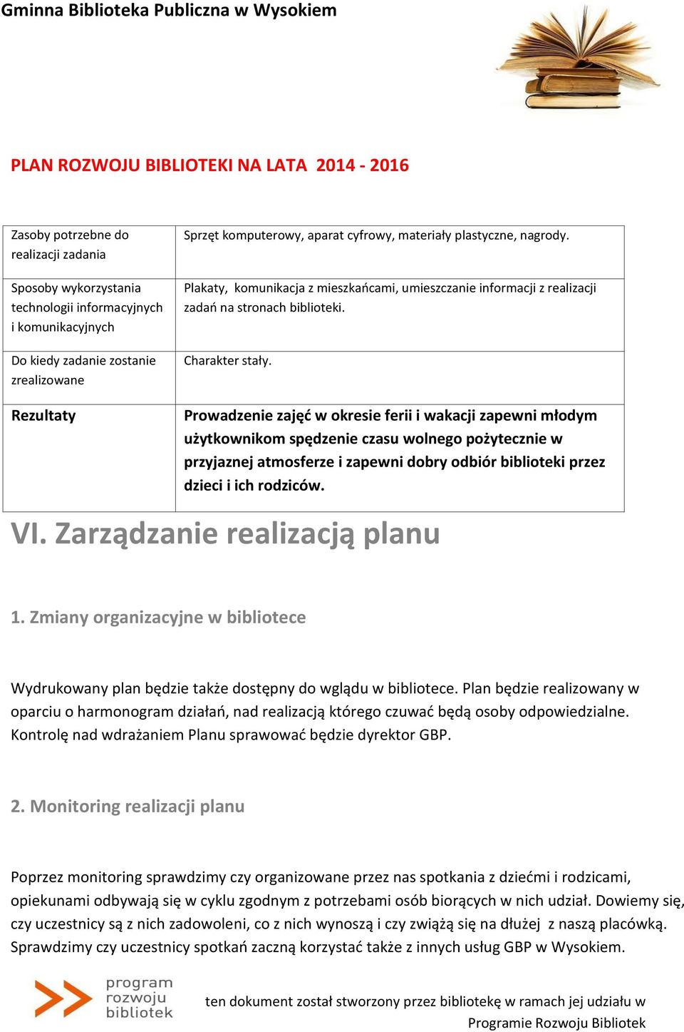 Zarządzanie realizacją planu 1. Zmiany organizacyjne w bibliotece Wydrukowany plan będzie także dostępny do wglądu w bibliotece.