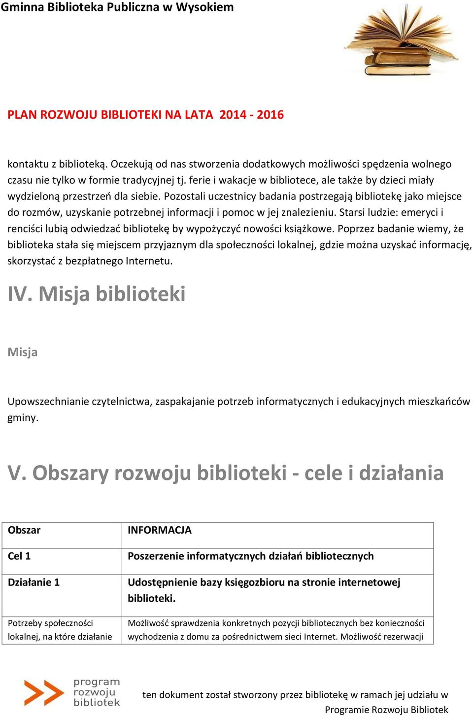 Pozostali uczestnicy badania postrzegają bibliotekę jako miejsce do rozmów, uzyskanie potrzebnej informacji i pomoc w jej znalezieniu.