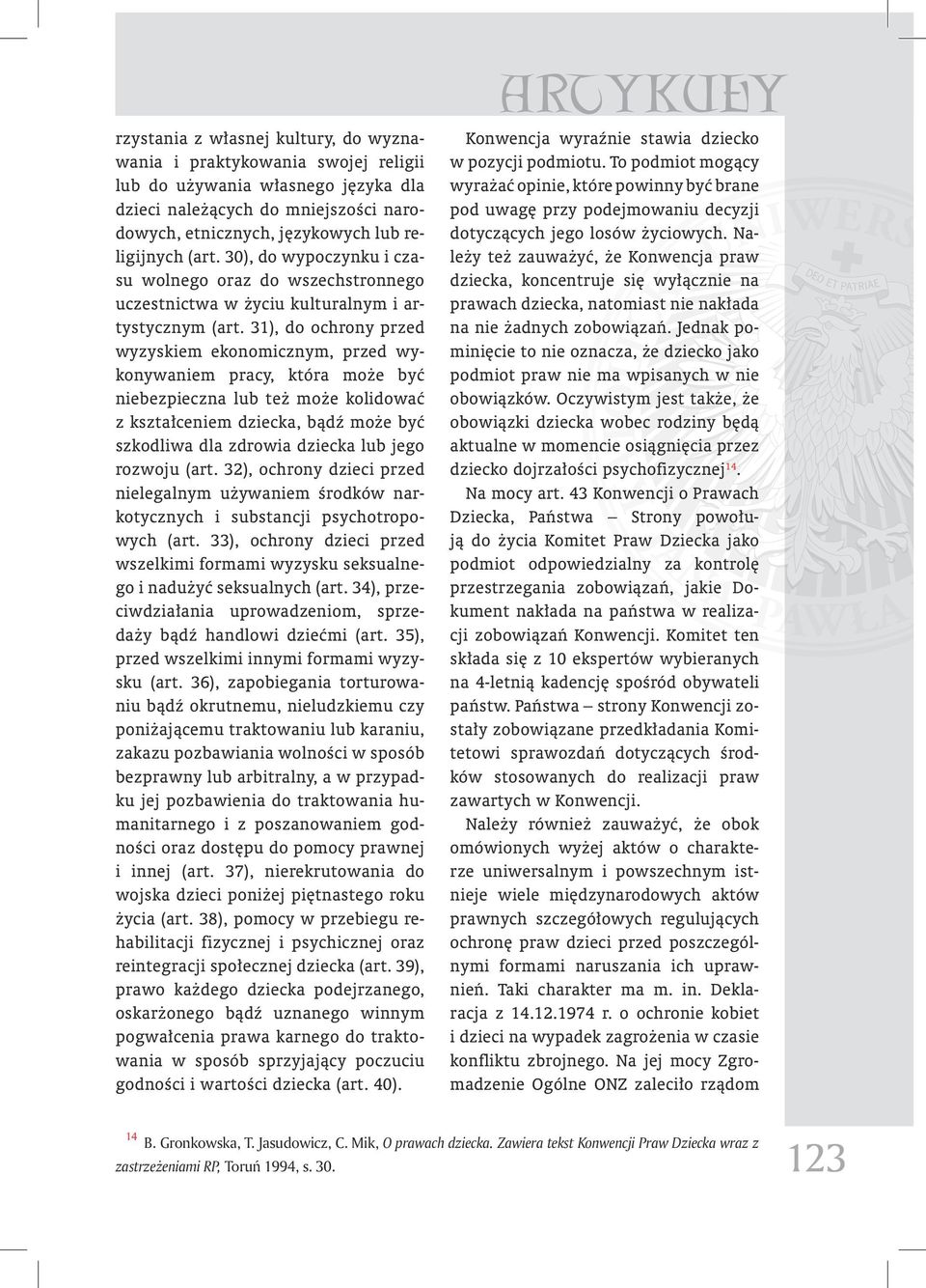 31), do ochrony przed wyzyskiem ekonomicznym, przed wykonywaniem pracy, która może być niebezpieczna lub też może kolidować z kształceniem dziecka, bądź może być szkodliwa dla zdrowia dziecka lub