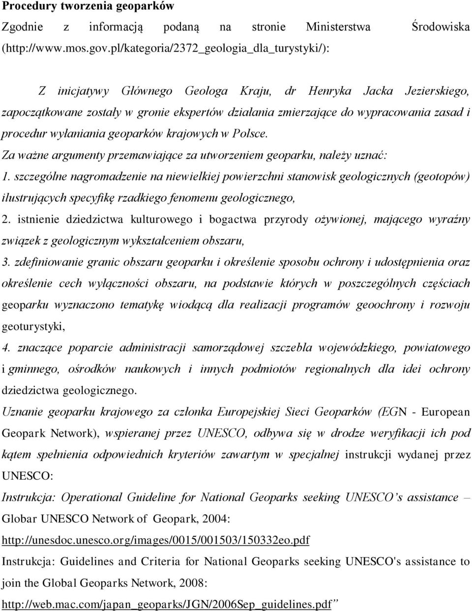 procedur wyłaniania geoparków krajowych w Polsce. Za ważne argumenty przemawiające za utworzeniem geoparku, należy uznać: 1.