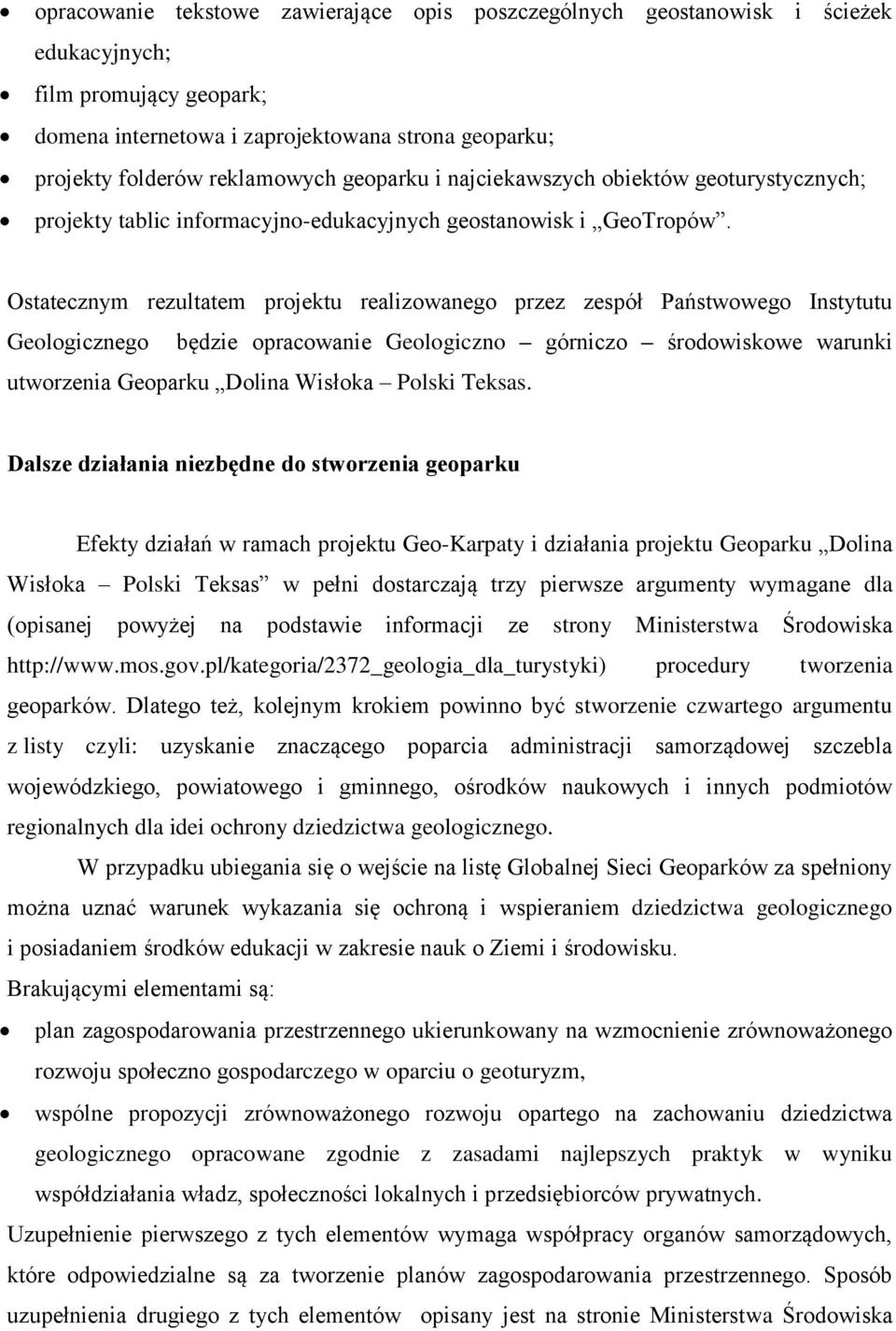 Ostatecznym rezultatem projektu realizowanego przez zespół Państwowego Instytutu Geologicznego będzie opracowanie Geologiczno górniczo środowiskowe warunki utworzenia Geoparku Dolina Wisłoka Polski