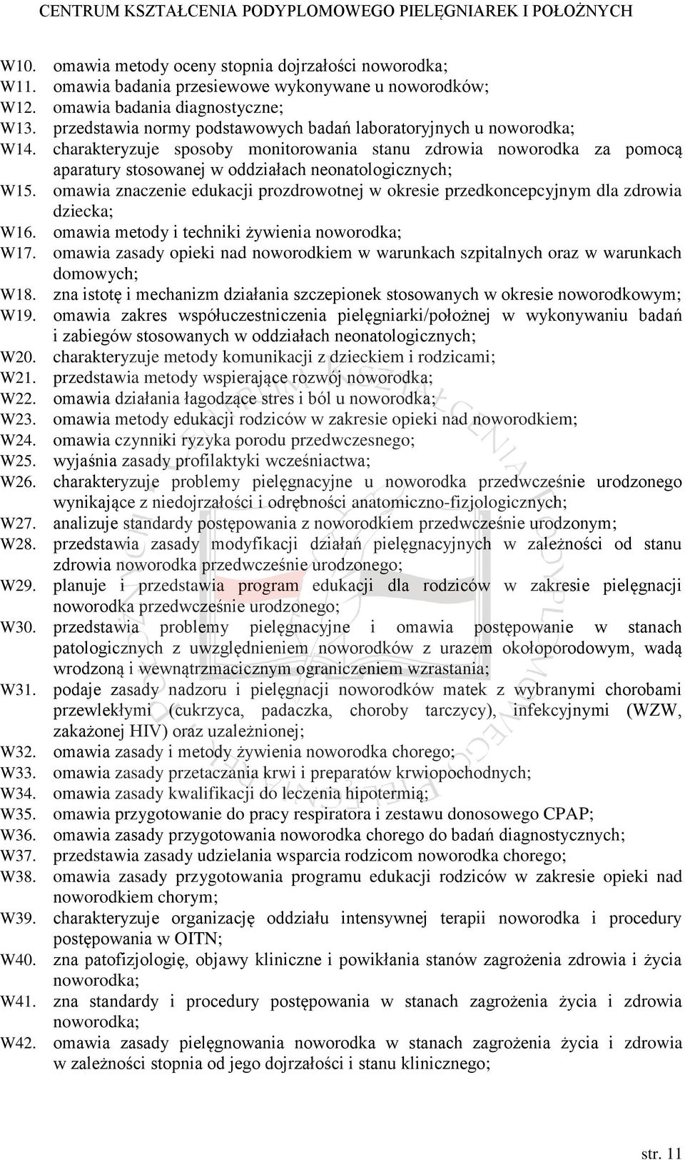 omawia znaczenie edukacji prozdrowotnej w okresie przedkoncepcyjnym dla zdrowia dziecka; W16. omawia metody i techniki żywienia noworodka; W17.