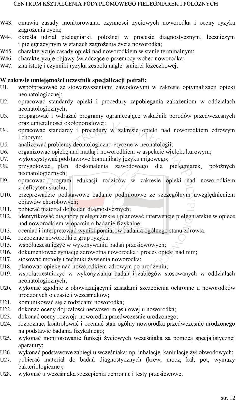 charakteryzuje zasady opieki nad noworodkiem w stanie terminalnym; W46. charakteryzuje objawy świadczące o przemocy wobec noworodka; W47.