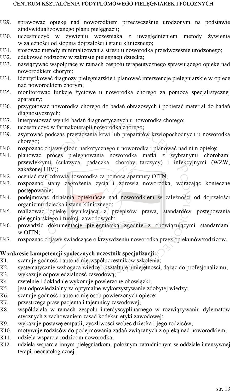 stosować metody minimalizowania stresu u noworodka przedwcześnie urodzonego; U32. edukować rodziców w zakresie pielęgnacji dziecka; U33.