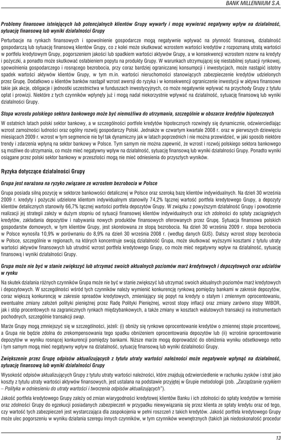 kredytów z rozpoznan¹ utrat¹ wartoœci wportfelukredytowymgrupy,pogorszeniemjakoœcilubspadkiemwartoœciaktywówgrupy,awkonsekwencjiwzrostemrezerwnakredyty i po yczki, a ponadto mo e skutkowaæ