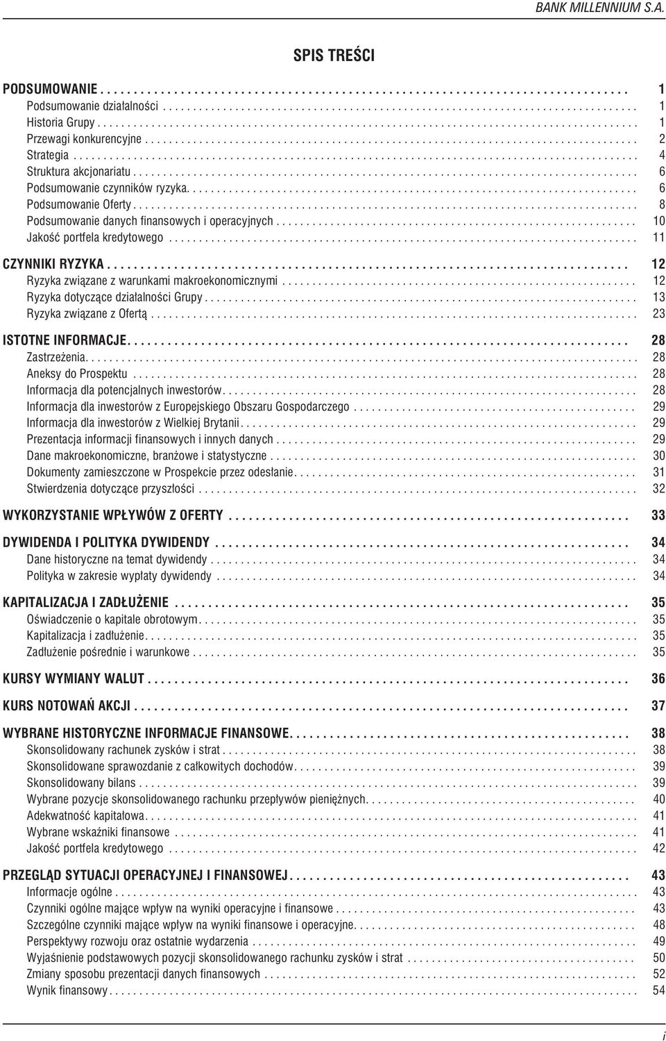 .. 13 Ryzykazwi¹zanezOfert¹... 23 ISTOTNEINFORMACJE... 28 Zastrze enia... 28 AneksydoProspektu... 28 Informacjadlapotencjalnychinwestorów... 28 InformacjadlainwestorówzEuropejskiegoObszaruGospodarczego.