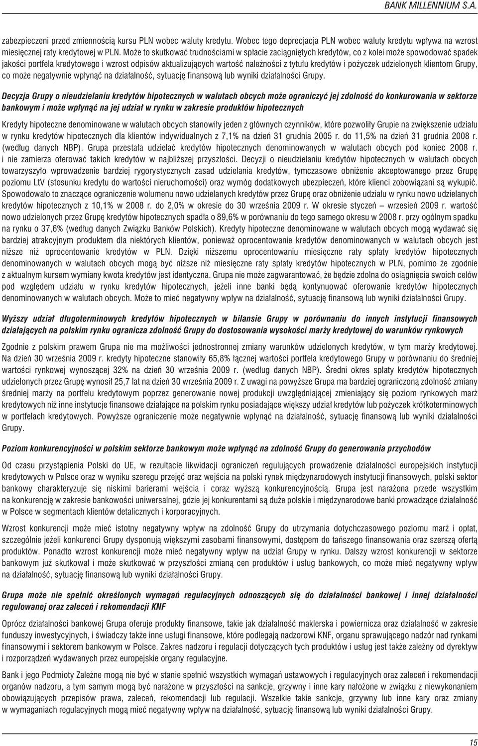 po yczek udzielonych klientom Grupy, co mo e negatywnie wp³yn¹æ na dzia³alnoœæ, sytuacjê finansow¹ lub wyniki dzia³alnoœci Grupy.