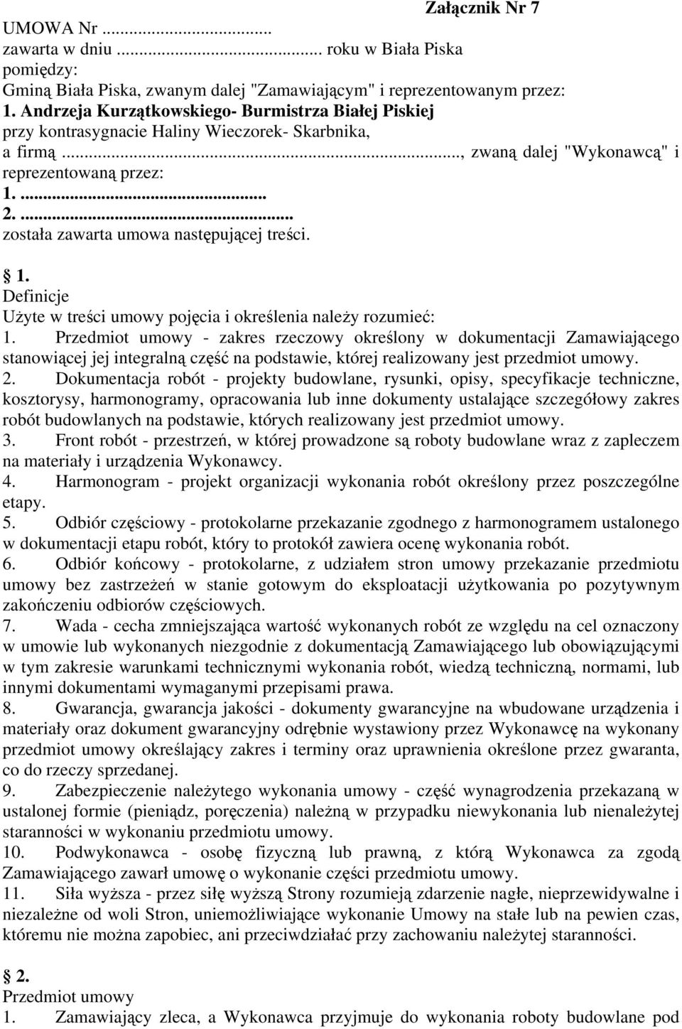 ... została zawarta umowa następującej treści. 1. Definicje Użyte w treści umowy pojęcia i określenia należy rozumieć: 1.