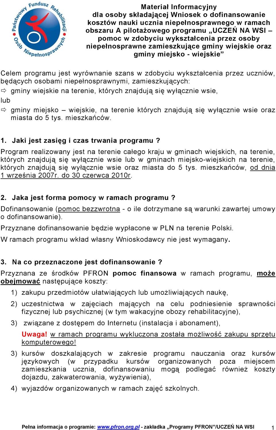 zamieszkujących: gminy wiejskie na terenie, których znajdują się wyłącznie wsie, lub gminy miejsko wiejskie, na terenie których znajdują się wyłącznie wsie oraz miasta do 5 tys. mieszkańców. 1.