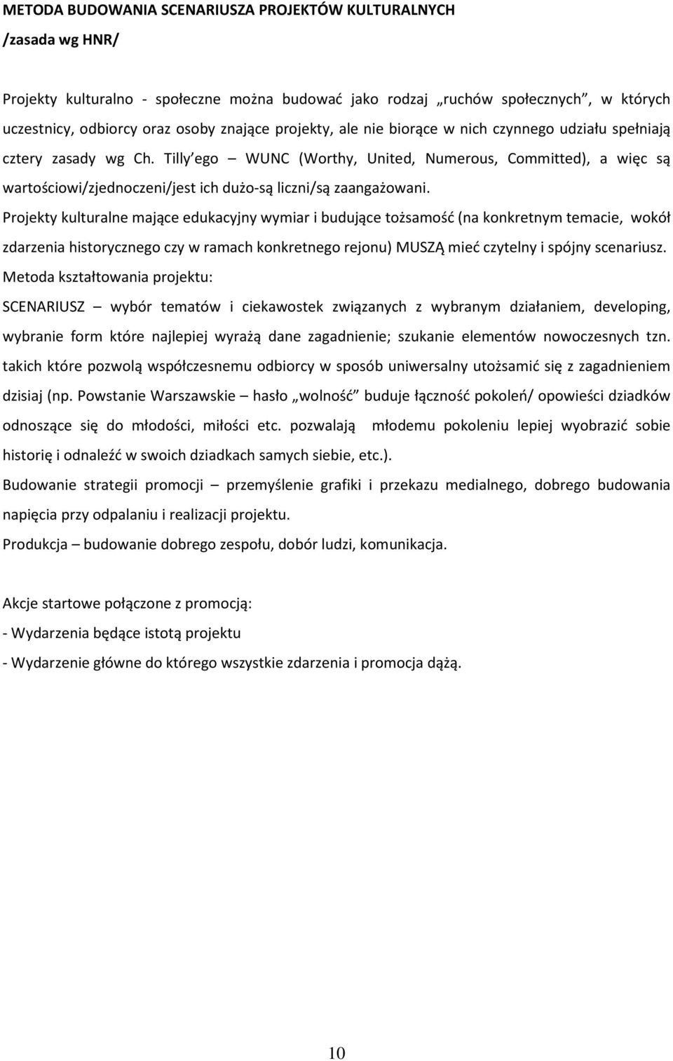 Tilly ego WUNC (Worthy, United, Numerous, Committed), a więc są wartościowi/zjednoczeni/jest ich dużo-są liczni/są zaangażowani.