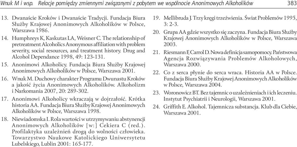 The relationship of pretreatment Alcoholics Anonymous affiliation with problem severity, social resources, and treatment history. Drug and Alcohol Dependance 1998, 49: 123-131. 15.