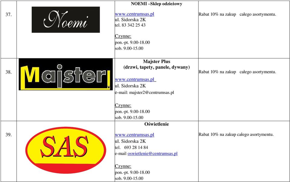 pl e-mail: majster2@centrumsas.pl Rabat 10% na zakup całego asortymentu. 39. pon.-pt. 9.00-18.00 sob. 9.00-15.